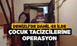 Denizli'de Dahil 48 İlde Çocuk Tacizcilerine Operasyon