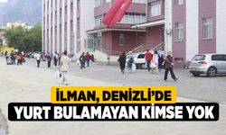 İlman, Denizli’de, Yurt bulamayan kimse yok