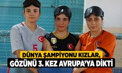 Dünya Şampiyonu Kızlar, Gözünü 3. kez Avrupa’ya dikti