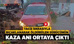 Taciz iddiasıyla bıçaklanarak öldürülen sürücünün kaza anı ortaya çıktı