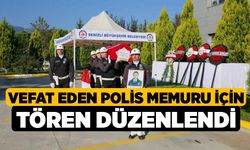 Vefat eden polis memuru için tören düzenlendi