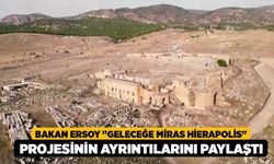 Bakan Ersoy "Geleceğe Miras Hierapolis" projesinin ayrıntılarını paylaştı