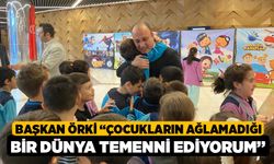 Başkan Örki “Çocukların Ağlamadığı Bir Dünya Temenni Ediyorum”