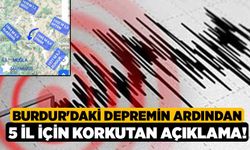 Burdur'daki depremin ardından 5 İl İçin korkutan açıklama!