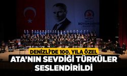 Denizli'de 100. yıla özel Ata’nın sevdiği türküler seslendirildi