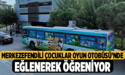 Merkezefendili Çocuklar Oyun Otobüsü’nde Eğlenerek Öğreniyor