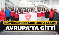 Büyükşehir Kadın Judo Takımı Avrupa’ya gitti