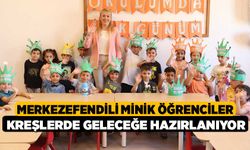 Merkezefendili Minik Öğrenciler Kreşlerde Geleceğe Hazırlanıyor