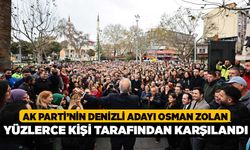AK Parti’nin Denizli Adayı Osman Zolan yüzlerce kişi tarafından karşılandı