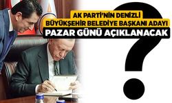 AK Parti'nin Denizli Büyükşehir Belediye Başkanı adayı Pazar günü açıklanacak