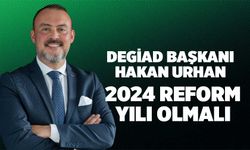 DEGİAD Başkanı Urhan 2024 Reform Yılı Olmalı