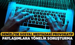 Denizli'de Sosyal medyadaki provokatif paylaşımlara yönelik soruşturma