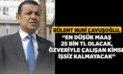 Çavuşoğlu, “En düşük maaş 25 bin TL olacak, Özveriyle çalışan kimse işsiz kalmayacak”