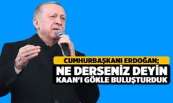 Cumhurbaşkanı Erdoğan, Ne derseniz deyin KAAN'ı Gökle Buluşturduk