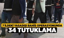 7 İldeki Yasadışı Bahis Operasyonunda 34 tutuklama