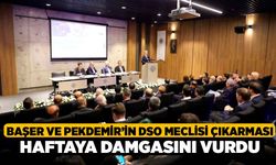 Başer ve Pekdemir’in DSO Meclisi Çıkarması Haftaya Damgasını Vurdu