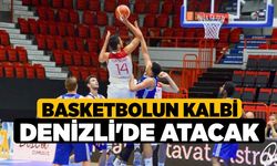 Basketbolun kalbi Denizli'de atacak