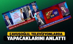 Çavuşoğlu Ulusal Kanallarda Projelerini Anlattı