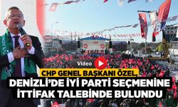 CHP Genel Başkanı Özel, Denizli’de İYİ Parti seçmenine ittifak talebinde bulundu