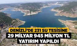 Denizli’de 231 su tesisine 29 milyar 945 milyon TL yatırım yapıldı