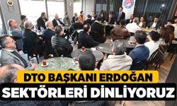 DTO Başkanı Erdoğan, Sektörleri Dinliyoruz