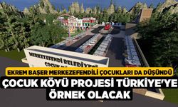 Ekrem Başer Merkezefendili çocukları da düşündü Çocuk Köyü Projesi Türkiye'ye Örnek Olacak