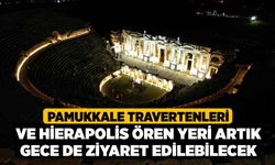 Pamukkale Travertenleri ve Hierapolis Ören Yeri Artık Gece de Ziyaret Edilebilecek