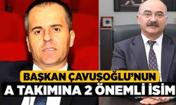 Başkan Çavuşoğlu’nun A Takımına 2 Önemli İsim