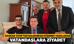 Başkan Tatık'tan Balkondan Düşerek Yaralanan Vatandaşlara Ziyaret