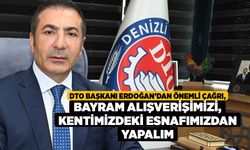 DTO Başkanı Erdoğan’dan Önemli Çağrı, Bayram Alışverişimizi, Kentimizdeki Esnafımızdan Yapalım