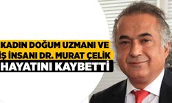 Kadın Doğum Uzmanı ve İş insanı Dr. Murat Çelik, hayatını kaybetti