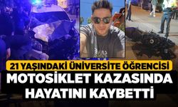 21 Yaşındaki Üniversite Öğrencisi Motosiklet Kazasında Hayatını Kaybetti