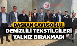 Başkan Çavuşoğlu, Denizlili Tekstilcileri Yalnız Bırakmadı