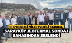 CHP Denizli Milletvekili Karaca, Sarayköy Jeotermal Sondaj Sahasından Seslendi
