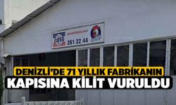 Denizli’de 71 Yıllık Fabrikanın Kapısına Kilit Vuruldu