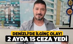 Denizli'de İlginç Olay! 2 Ayda 15 Ceza Yedi