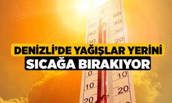 Denizli'de Yağışlar yerini sıcağa bırakıyor