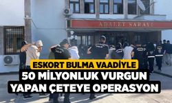 Eskort Bulma Vaadiyle 50 Milyonluk Vurgun Yapan Çeteye Operasyon