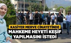 Kasiyer Merve Cinayetinde Mahkeme Heyeti Keşif Yapılmasını İstedi