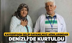 Kayseri’den Gelip Dayanılmaz Ağrılarından Denizli'de Kurtuldu