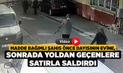 Madde Bağımlı Şahıs Önce Dayısının Evine, Sonrada Yoldan Geçenlere Satırla Saldırdı