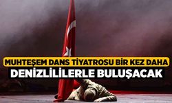 Muhteşem Dans Tiyatrosu Bir Kez daha Denizlililerle Buluşacak