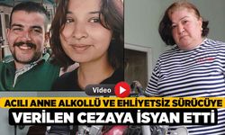 Acılı Anne Alkollü ve Ehliyetsiz Sürücüye Verilen Cezaya İsyan Etti