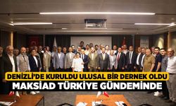 Denizli’de Kuruldu Ulusal Bir Dernek Oldu, MAKSİAD Türkiye Gündeminde