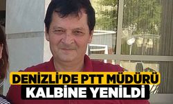 Denizli'de PTT Müdürü kalbine yenildi