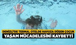 Denizli’de Termal Otelde Havuza Düşen Çoçuk Yaşam Mücadelesini Kaybetti