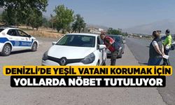 Denizli'de Yeşil Vatanı korumak için yollarda nöbet tutuluyor