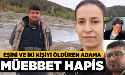 Eşini ve İki Kişiyi Öldüren Adama Ağırlaştırılmış Müebbet Hapis Cezası