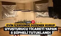 Evin içerisinde düzenek kurup uyuşturucu ticareti yapan 8 şüpheli tutuklandı