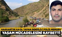 Hakkari'de kaza yapan Denizlili polis memuru yaşam mücadelesini kaybetti